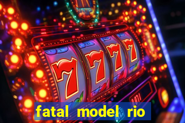 fatal model rio claro sp